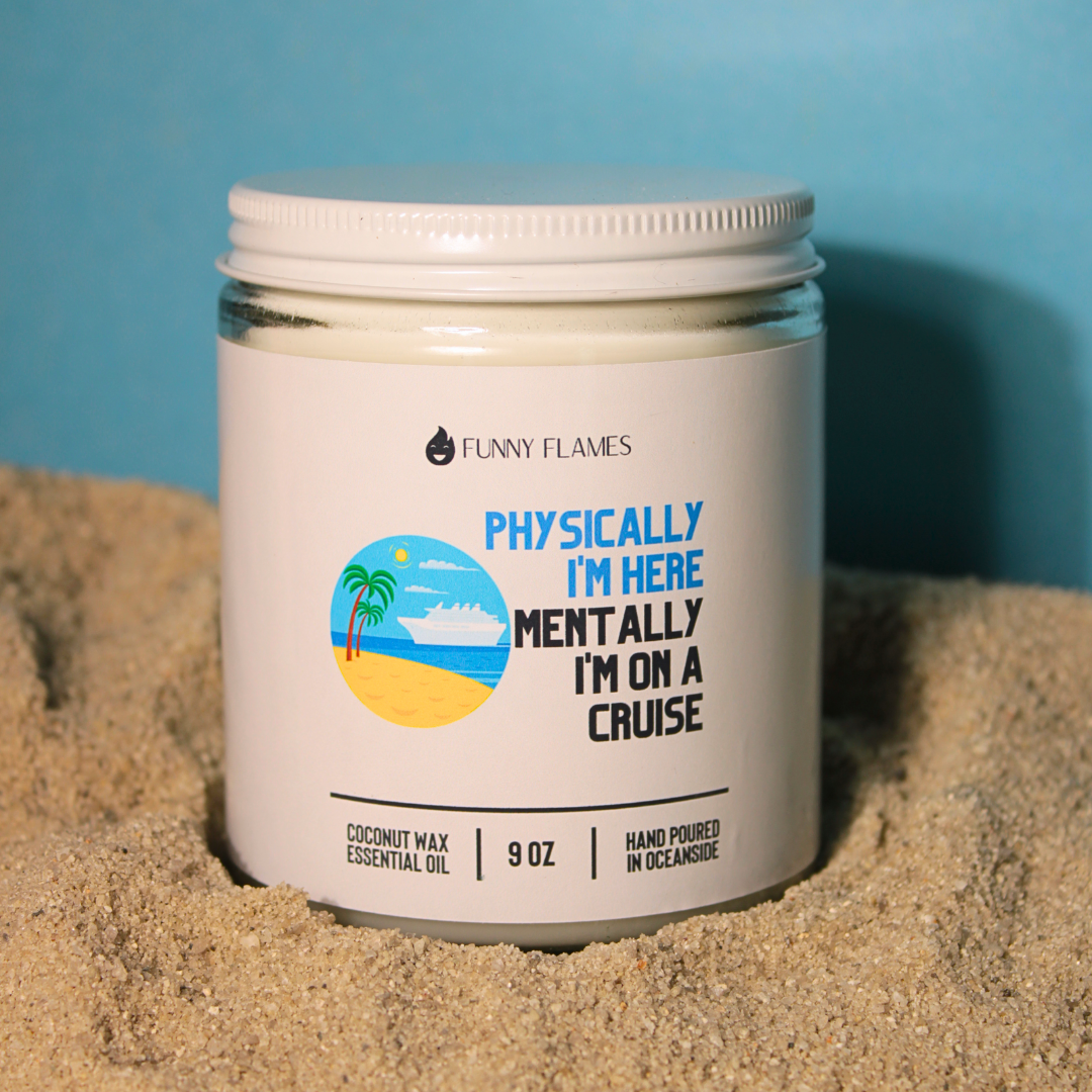 Physically I'm Here, Mentally I'm On A Cruise