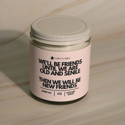 We'll Be Friends Until Were Old And Senile